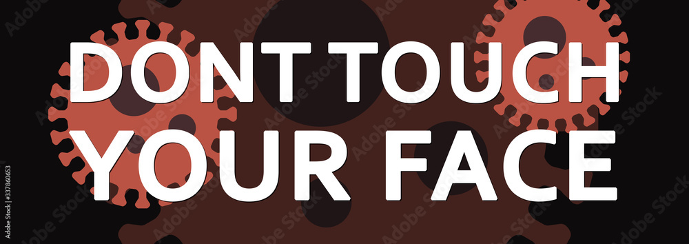 Dont Touch Your Face - text written on virus background Dont Touch Your Face - text written on virus background
