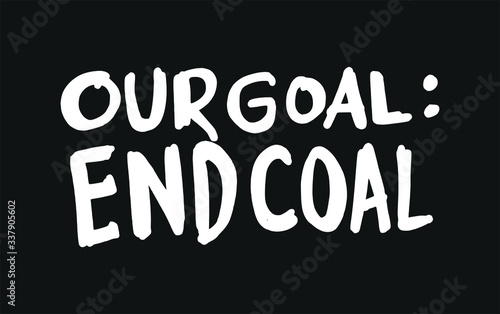 Our Goal: End Coal. Placards and posters design of global strike for climate change. Vector Text illustration. 