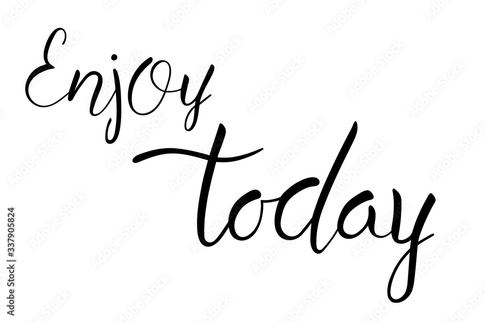 Enjoy today brush hand lettering text isolated Enjoy today brush hand lettering text isolated