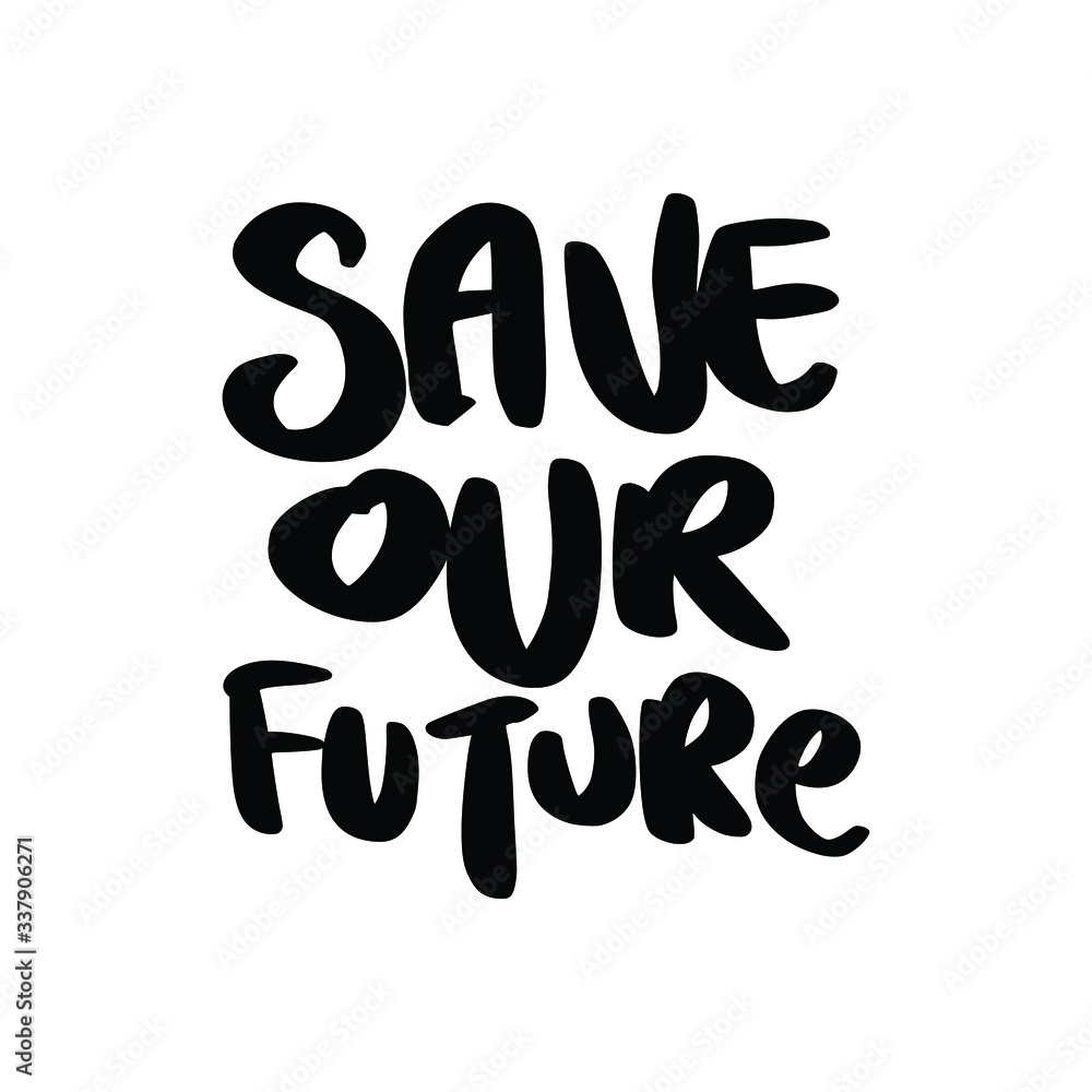 Save Our Future. Placards and posters design of global strike for climate change. Vector Text illustration. Save Our Future. Placards and posters design of global strike for climate change. Vector Text illustration.