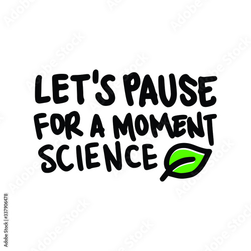 Let's Pause for a Moment Science. Placards and posters design of global strike for climate change. Vector Text illustration. 