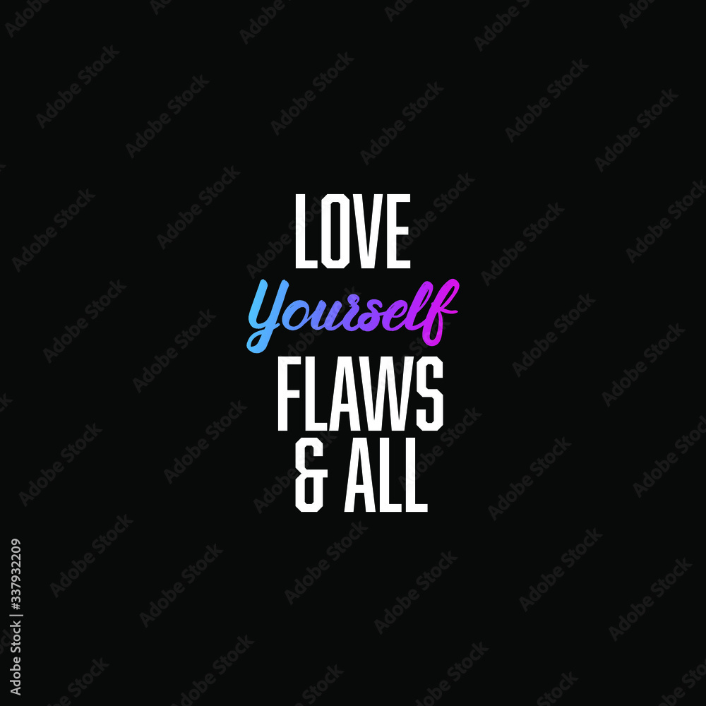 Love yourself flaws & all. inspiring creative motivation quote template.