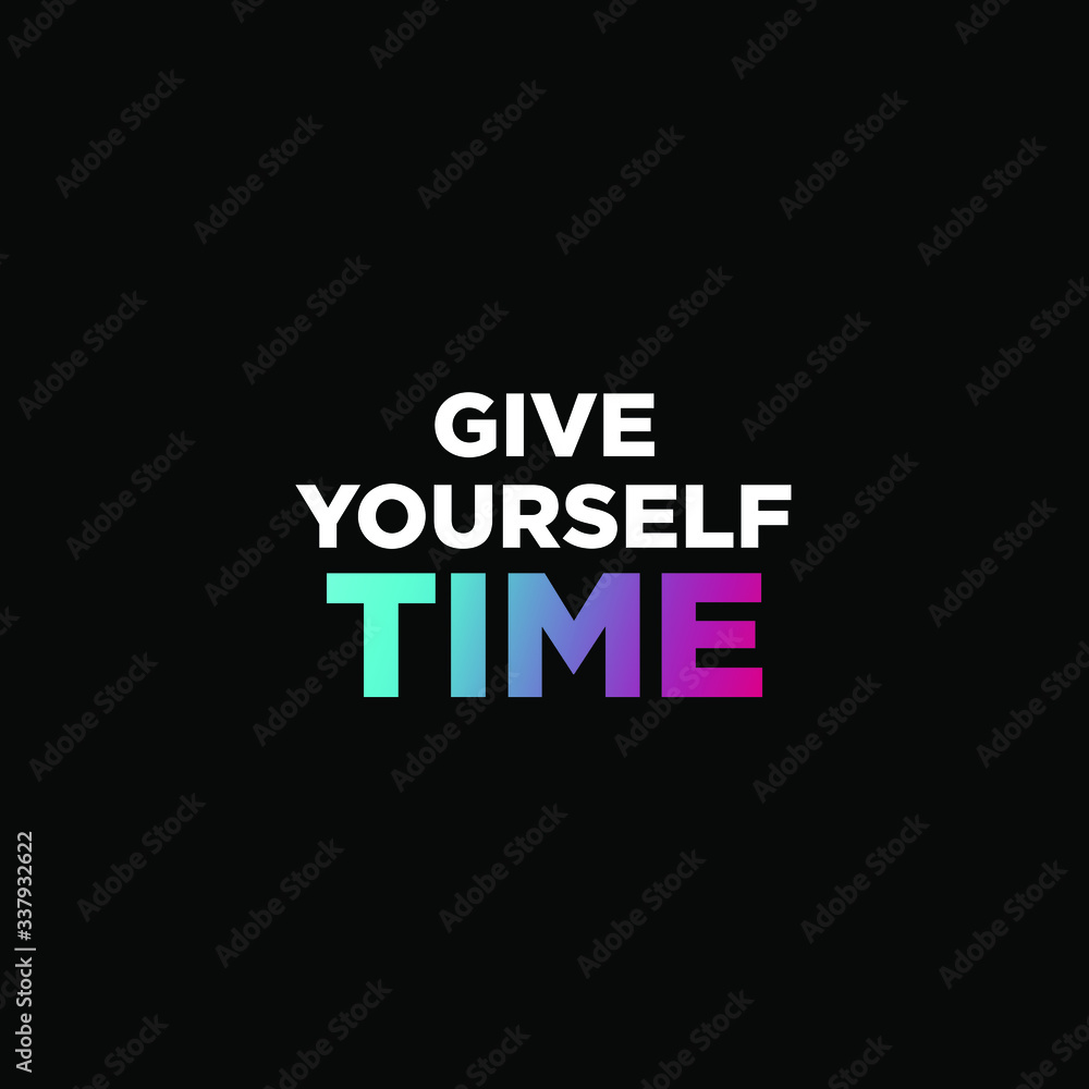 Give yourself time. inspiring creative motivation quote template.