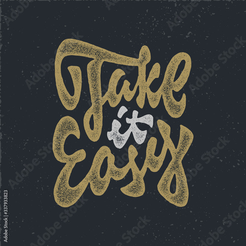 Take it Easy vintage quote lettering. Hand lettered typographic poster. T shirt apparel fashion print. Retro Custom type design. Hand drawn typography. Hand crafted wall decor art. 