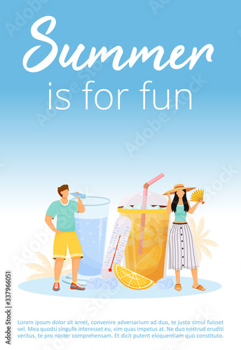 Summer is for fun poster flat vector template. Holiday and vacation. Refreshing drink for heat. Brochure, booklet one page concept design with cartoon characters. Summertime party flyer, leaflet