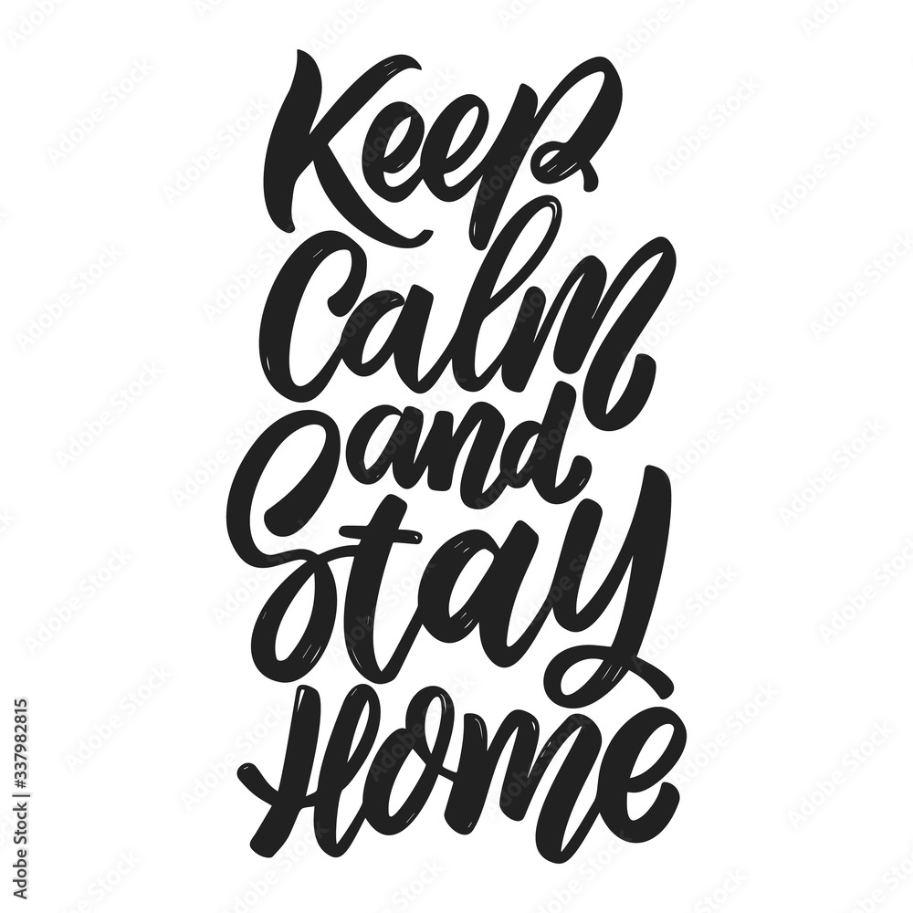 Keep calm and stay home. Lettering phrase on white background. Anti coronavirus pandemic rules. Design element for poster, card, banner, flyer. Vector illustration Keep calm and stay home. Lettering phrase on white background. Anti coronavirus pandemic rules. Design element for poster, card, banner, flyer. Vector illustration