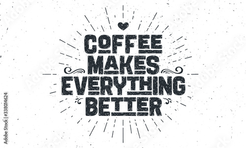 Coffee. Poster with hand drawn lettering Coffee - Makes Everything Better. Sunburst hand drawn vintage drawing for coffee drink, beverage menu or cafe theme, white background. Vector Illustration