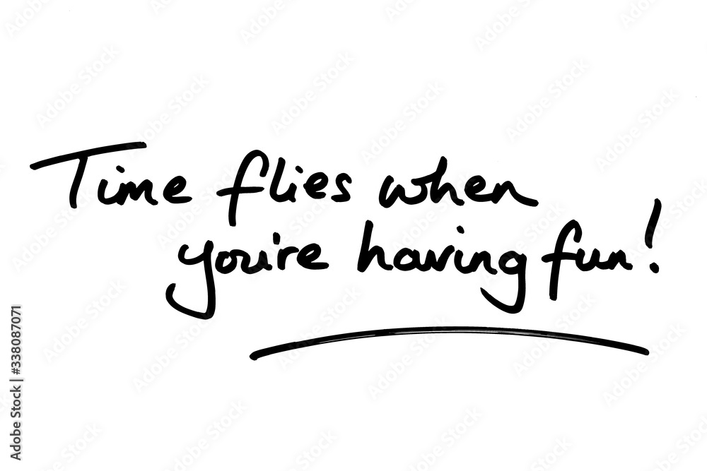 Fototapeta premium Time flies when youre having fun!
