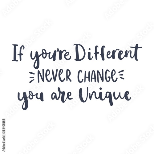 Never change motivational quote and cute decor vector illustration. If youre different you are unique flat style. Inspiration concept. Isolated on white backdrop