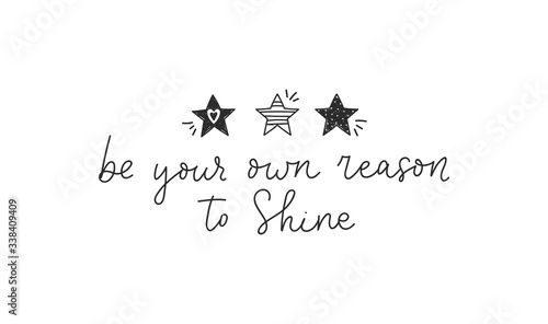 Be your own reason to shine cute quote vector illustration. Sweet little stars and handwritten lettering flat style. Inspiration and motivation. Isolated on white