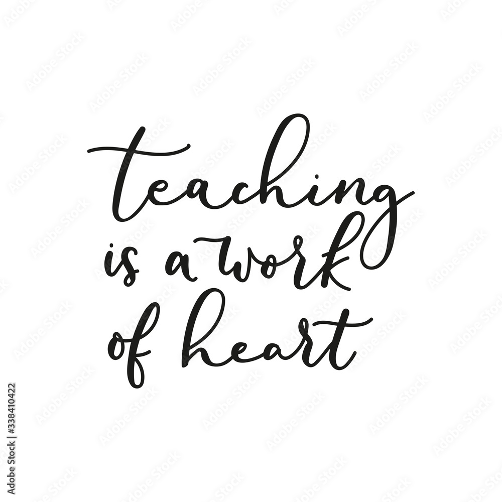 Teaching work of heart motivational lettering vector illustration. Handwritten text flat style. Teachers day and special talent concept. Isolated on white background