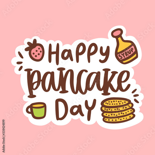 Hand-drawing pancakes stack, cup of tea, maple syrup, strawberry and text: Happy pancake day! It can be used for sticker, card, brochures, poster etc. Vector illustration.