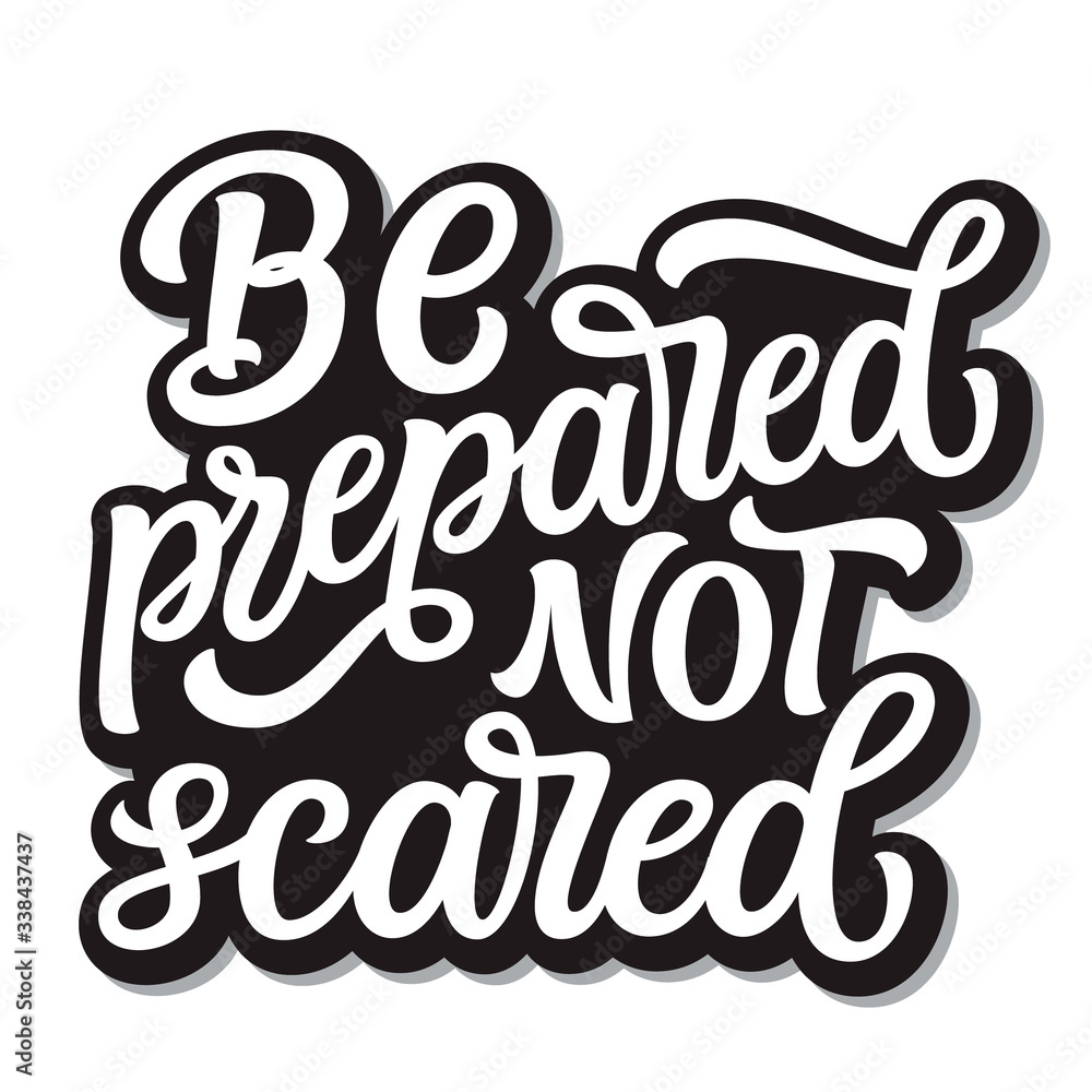 Be prepared not scared