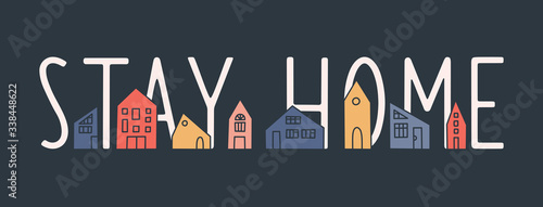 Stay Home vector banner with multi-colored houses. Hand drawn flat vector cartoon illustration with cute houses and lettering. Coronavirus pandemic self isolation concept, healthcare