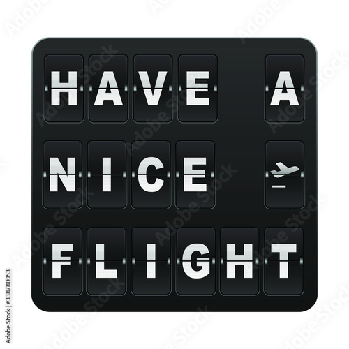 Mechanical airport flip board style inside ''Have a nice flight'' sentences to flying good and to be stay safe, time table for departures and arrivals.