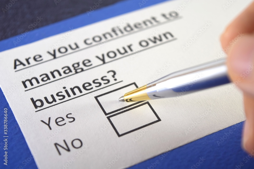 Are you confindent to manage your own business? Are you confindent to manage your own business?