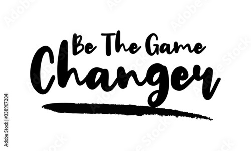 Be The Game Changer Calligraphy Phrase, Lettering Inscription.