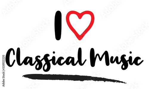 I love Classical Music Calligraphy Phrase, With Red Heart Symbol on White Background. 