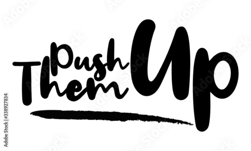 Push Them Up Typography. Handwritten phrase. Inspiration graphic design, 