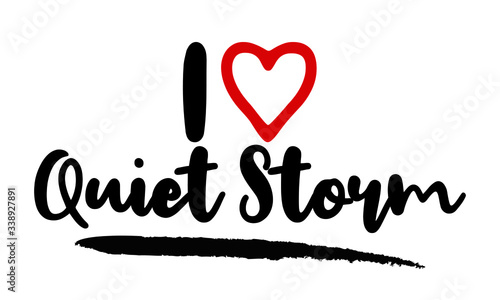 I Love Quiet Storm Calligraphy Lettering for posters, cards design, T-Shirts.