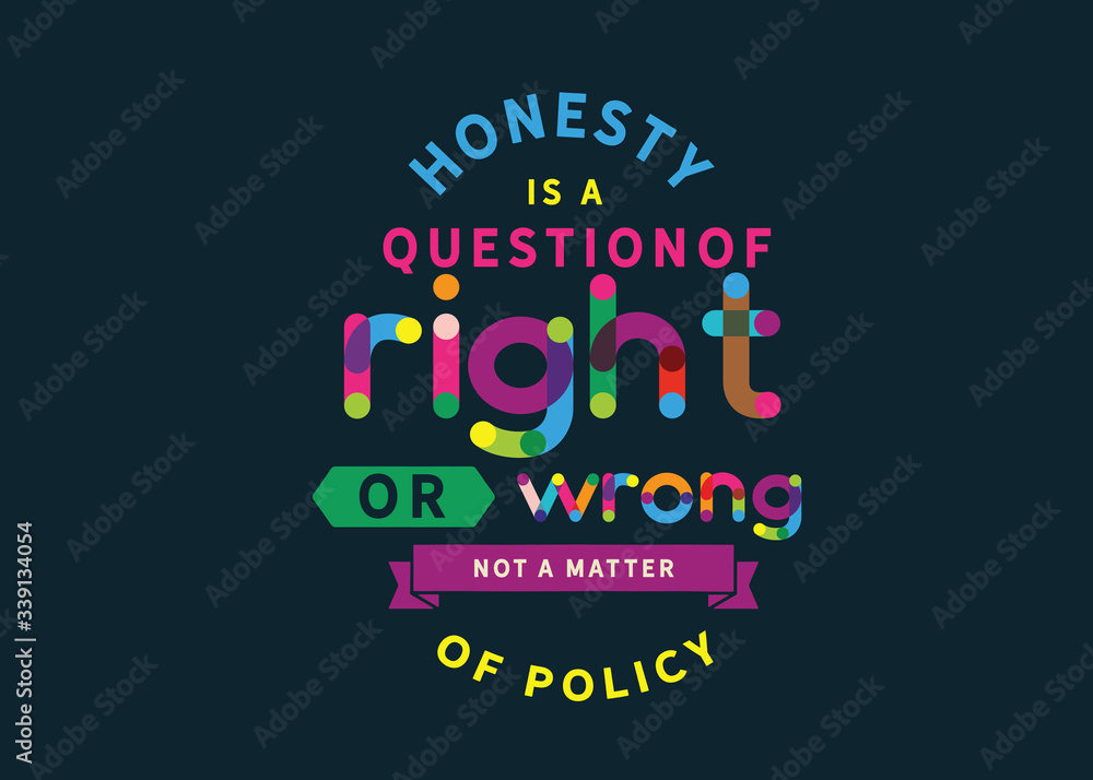 honesty is a question of right or wrong not a matter of policy