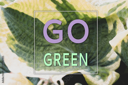 Green plant background with sign go green over it  saving earth concept