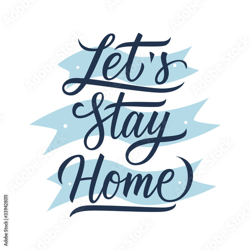 Let's stay home handwritten inscription. Motivational and inspirational quote Calligraphic element for social media campaign and coronavirus prevention. Vector illustration.