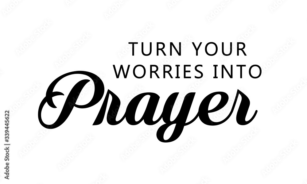 Turn your worries into prayer, Christian faith, Typography for print or use as poster, card, flyer or T Shirt