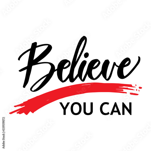Believe you can. Typography motivational poster, hand lettering calligraphy.