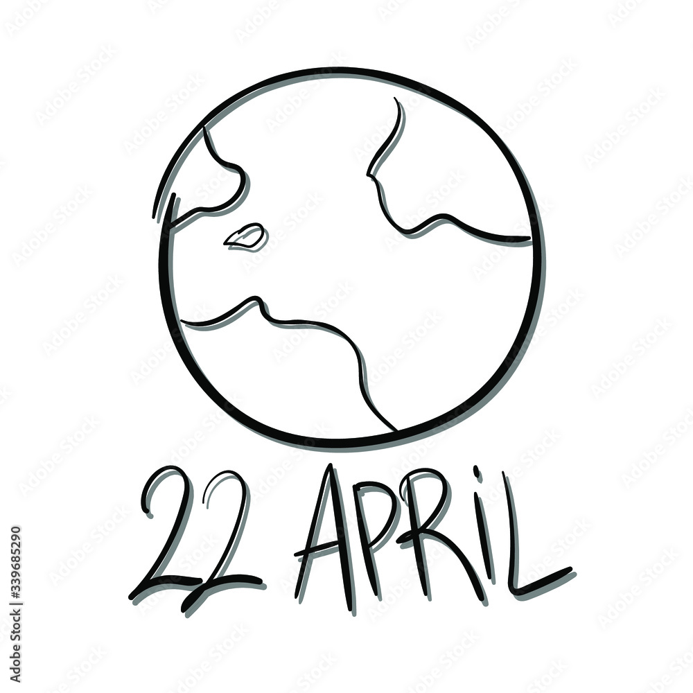 22 april- inscription and planet earth. Happy Earth Day April 22nd and Earth. Simple vector sketch
