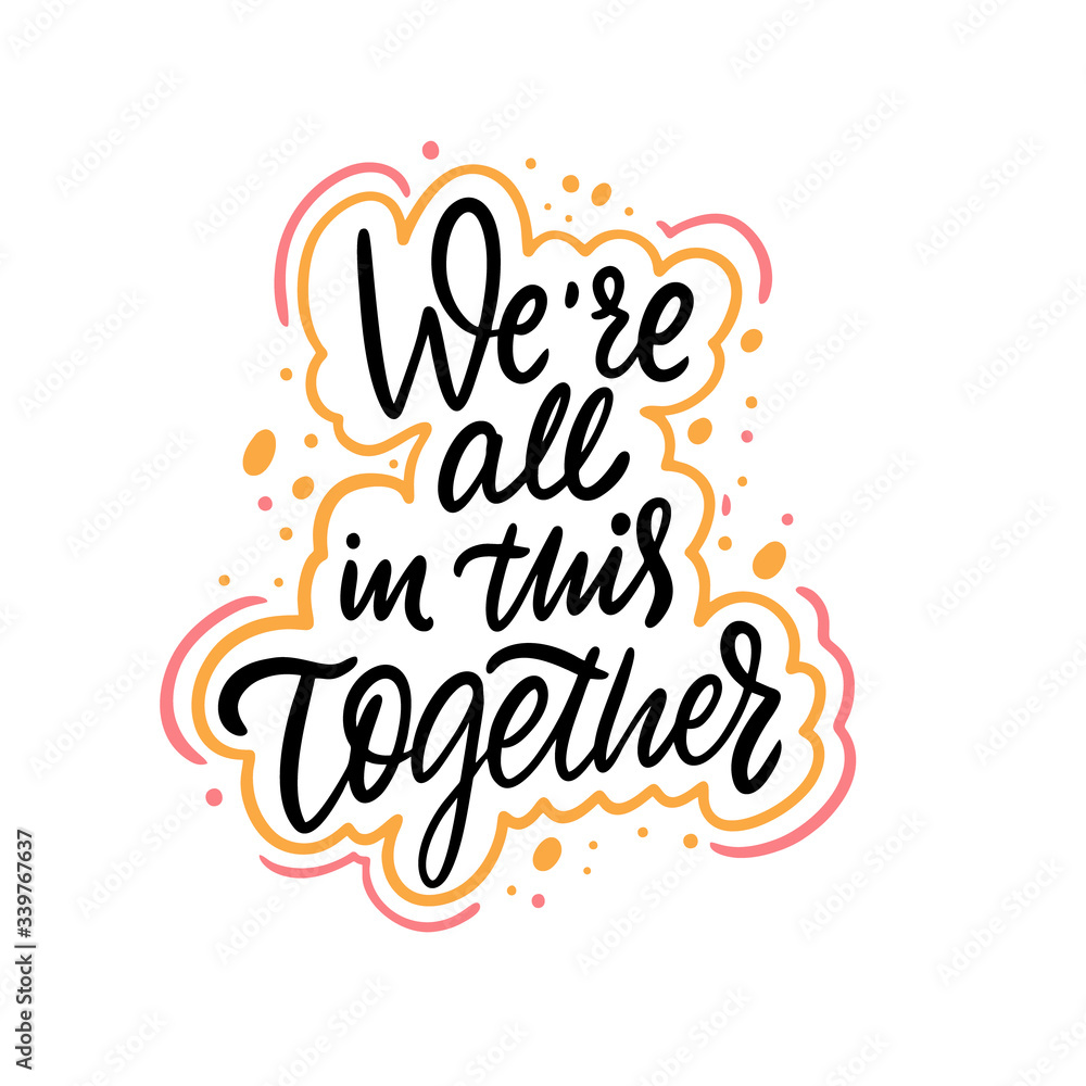 We're All In This Together. Hand drawn lettering phrase. Vector illustration. Isolated on white background.