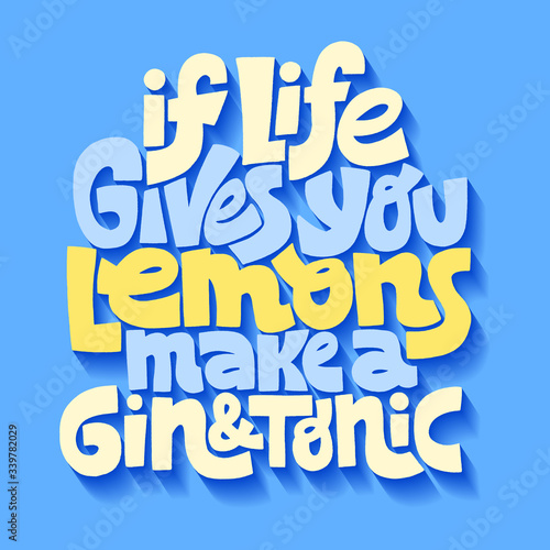 If life gives you lemons make a gin and tonic