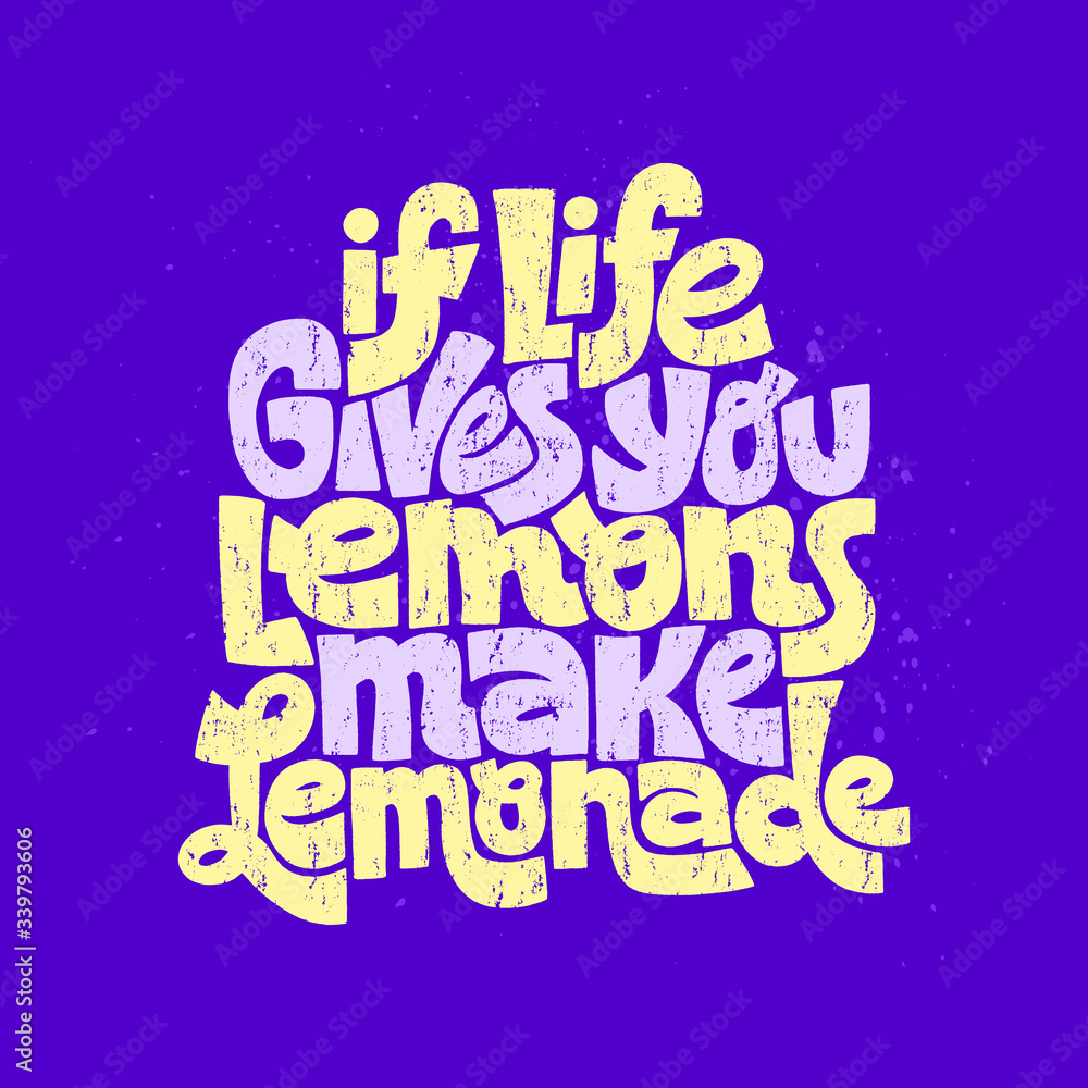 If life gives you lemons make a lemonad