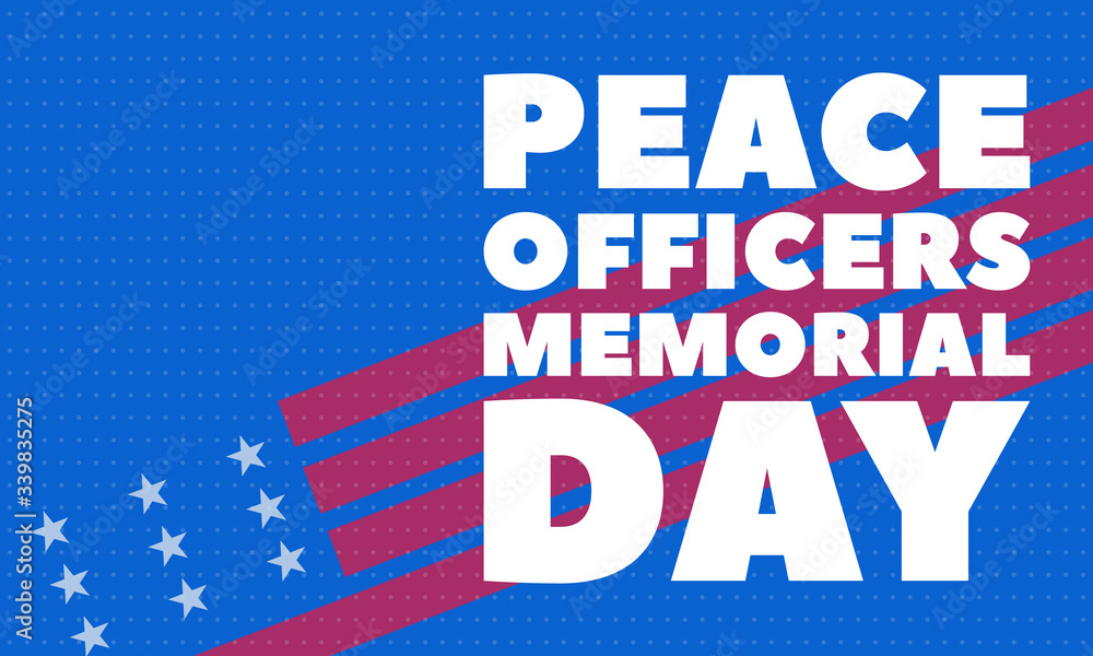 Peace Officers Memorial Day. Celebrated in May 15 in the United States. In honor of the police. Part of National Police Week. Background, poster, card, banner design. Peace Officers Memorial Day. Celebrated in May 15 in the United States. In honor of the police. Part of National Police Week. Background, poster, card, banner design.