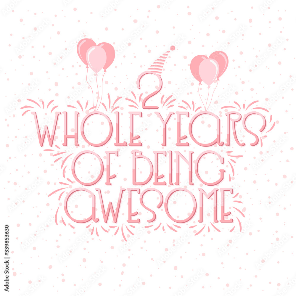 2 years Birthday And 2 years Wedding Anniversary Typography Design, 2 Whole Years Of Being Awesome Lettering.