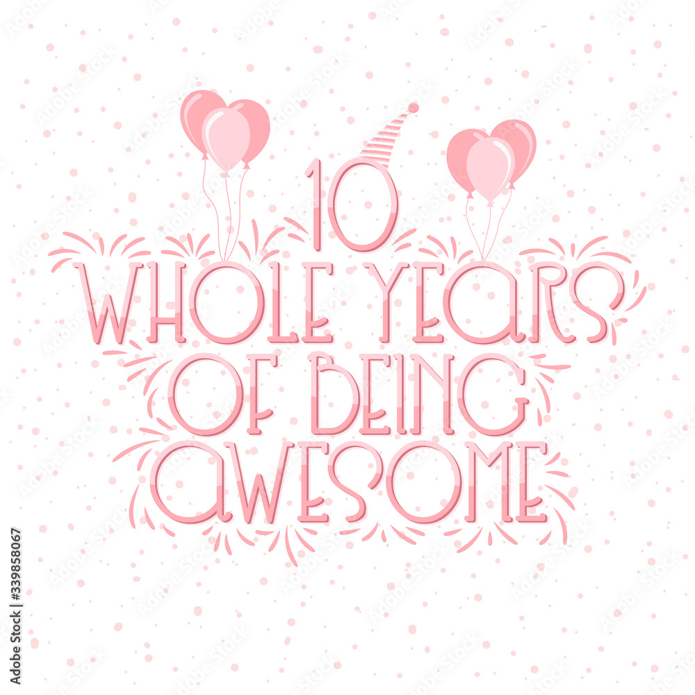 10 years Birthday And 10 years Wedding Anniversary Typography Design, 10 Whole Years Of Being Awesome Lettering.