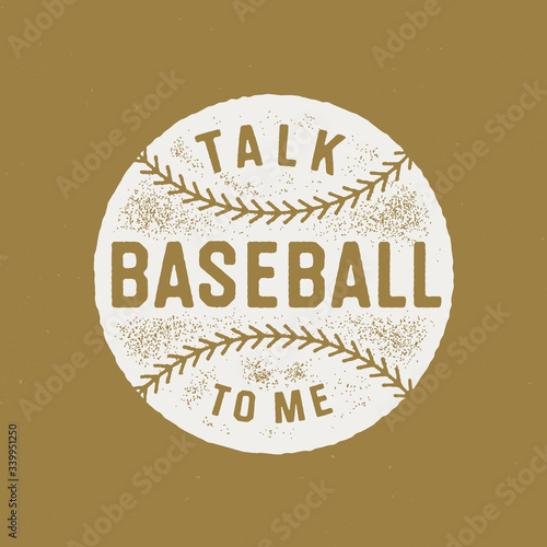 "Talk Baseball To Me" Vintage Apparel Typography T Shirt Graphics. Retro Fashion Vector Tee Print Design.