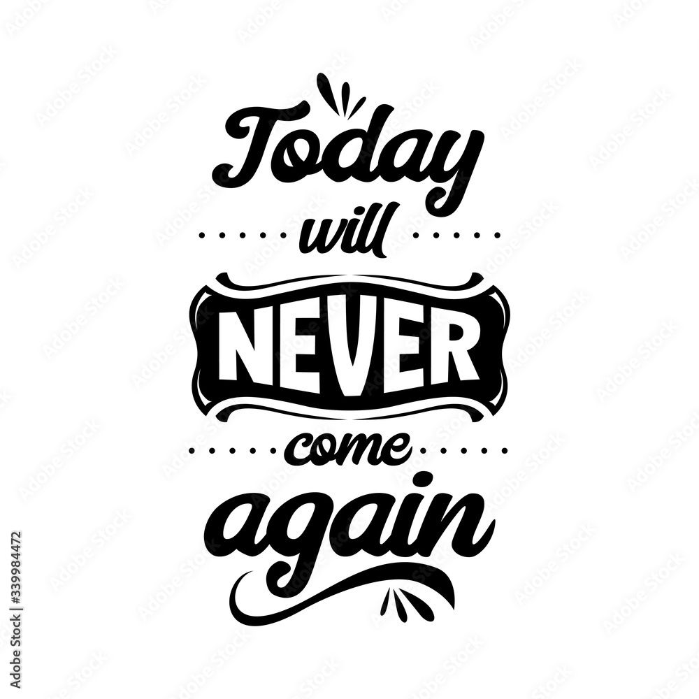 today-will-never-come-again-quote-quotes-design-lettering-poster