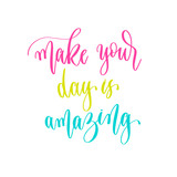 make your day is amazing - hand lettering inscription positive quote design, motivation and inspiration phrase