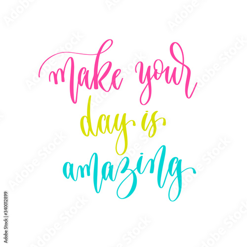 make your day is amazing - hand lettering inscription positive quote design, motivation and inspiration phrase