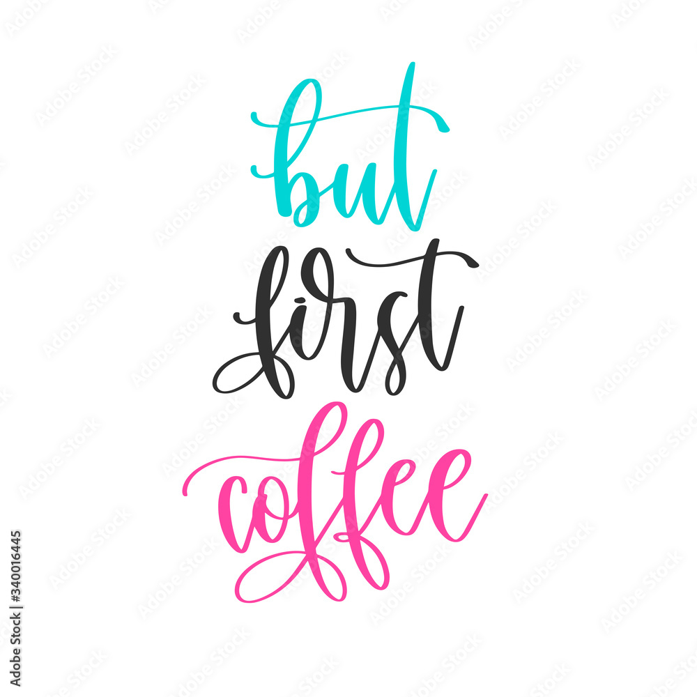 but first coffee - hand lettering inscription positive quote design, motivation and inspiration phrase