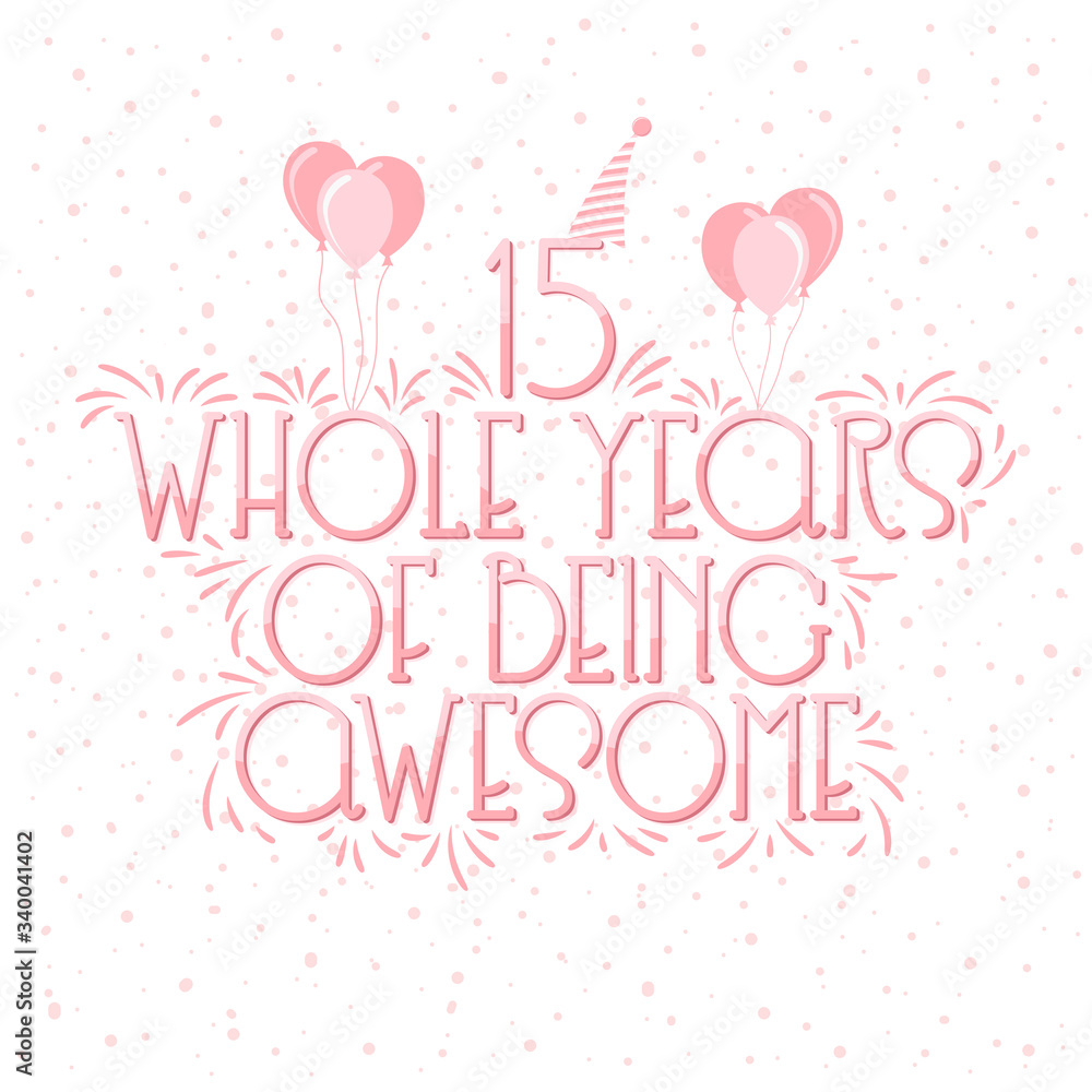 15 years Birthday And 15 years Wedding Anniversary Typography Design, 15 Whole Years Of Being Awesome Lettering.