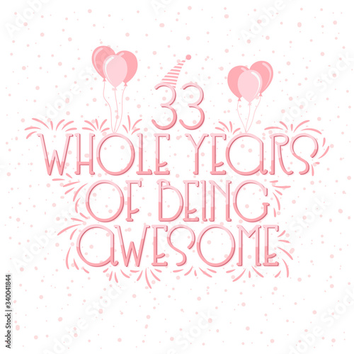 33 years Birthday And 33 years Wedding Anniversary Typography Design, 33 Whole Years Of Being Awesome Lettering.