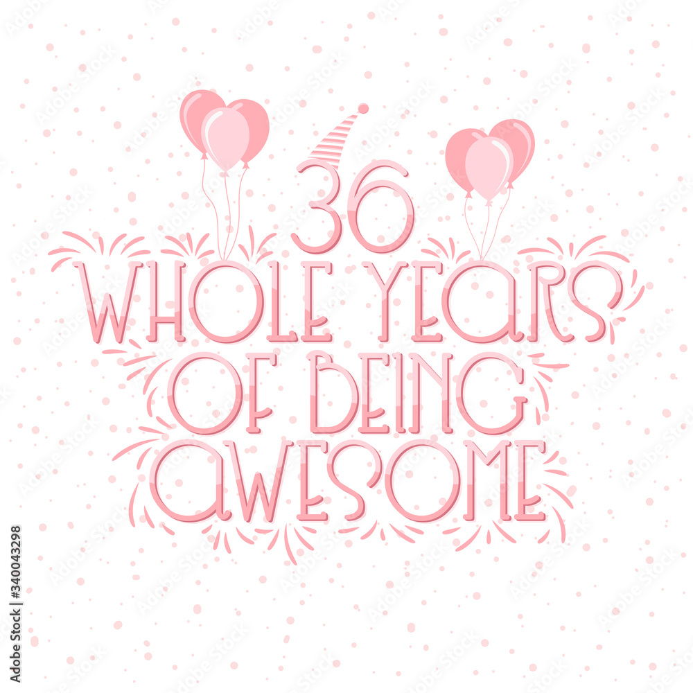 36 years Birthday And 36 years Wedding Anniversary Typography Design, 36 Whole Years Of Being Awesome Lettering.
