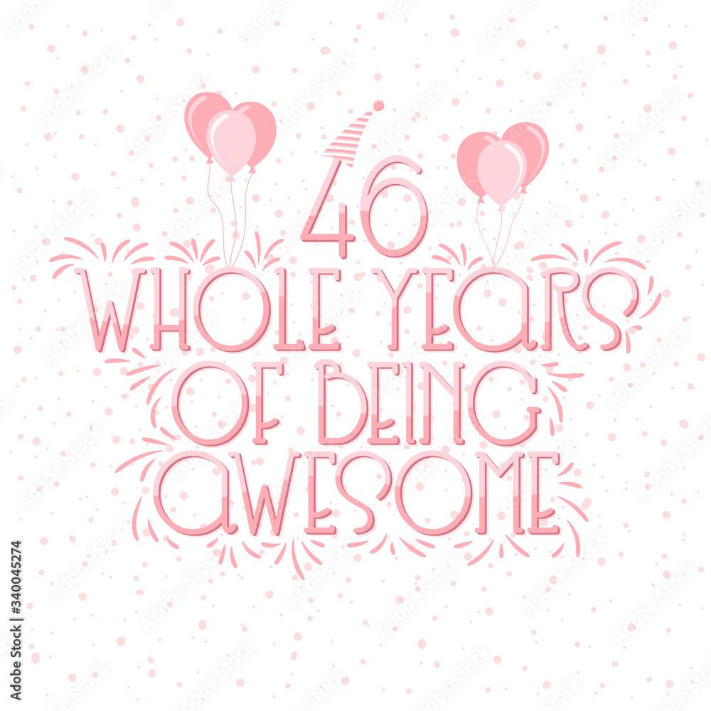 46 years Birthday And 46 years Wedding Anniversary Typography Design, 46 Whole Years Of Being Awesome Lettering.