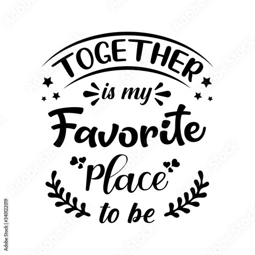 Together is my favorite place to be -  text word Hand drawn Lettering card. Modern brush calligraphy t-shirt Vector illustration.inspirational design for posters  invitations  stickers  banners