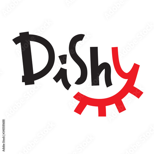 Dishy - inspire motivational quote. Hand drawn beautiful lettering. Print for inspirational poster, t-shirt, bag, cups, card, flyer, sticker, badge. Cute funny vector writing