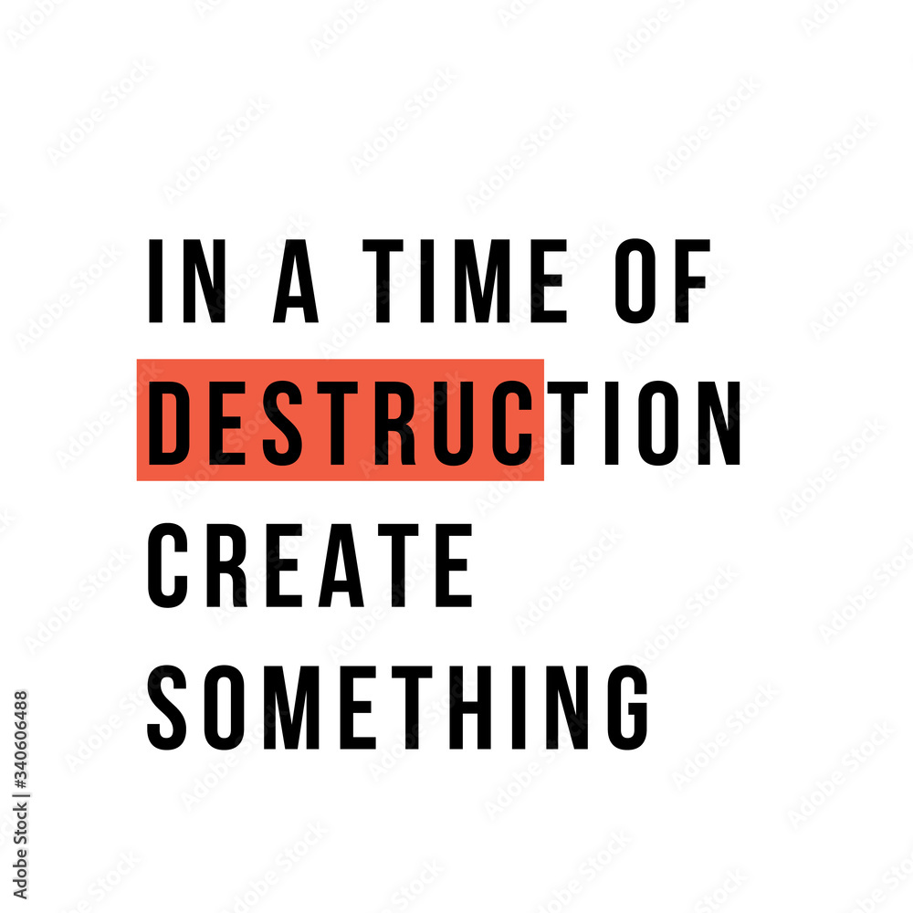 In a time of destruction create something, typography poster quote, motivation banner, modern phrase