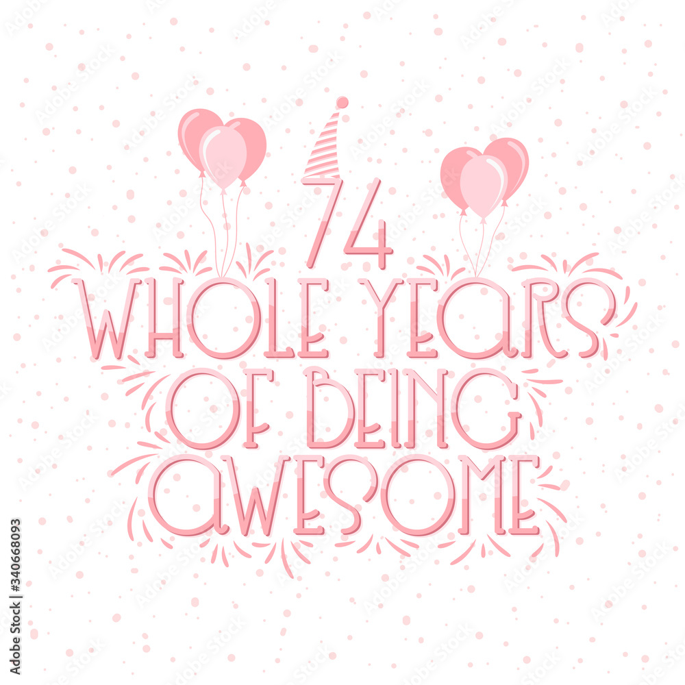 74 years Birthday And 74 years Wedding Anniversary Typography Design, 74 Whole Years Of Being Awesome. 74 years Birthday And 74 years Wedding Anniversary Typography Design, 74 Whole Years Of Being Awesome.