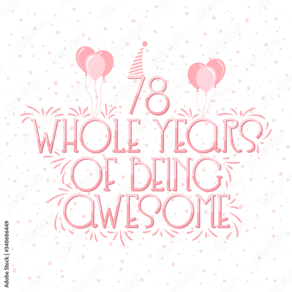 78 years Birthday And 78 years Wedding Anniversary Typography Design, 78 Whole Years Of Being Awesome.
